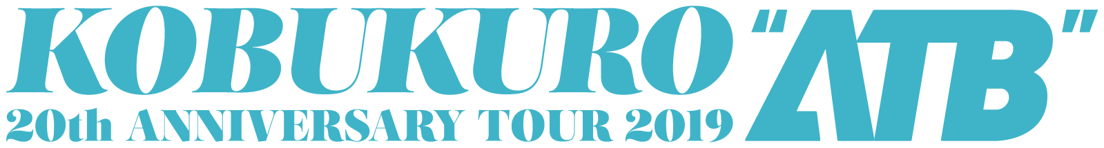 KOBUKURO 20TH ANNIVERSARY TOUR 2019 “ATB”